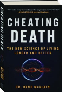 CHEATING DEATH: The New Science of Living Longer and Better