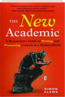 THE NEW ACADEMIC: A Researcher's Guide to Writing and Presenting Content in a Modern World
