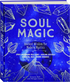 SOUL MAGIC: Ancient Wisdom for Modern Mystics