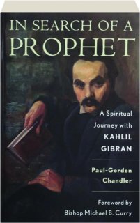 IN SEARCH OF A PROPHET: A Spiritual Journey with Kahlil Gibran