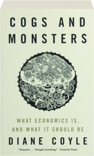COGS AND MONSTERS: What Economics Is, and What It Should Be