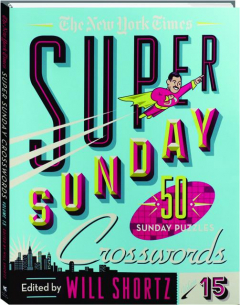 <I>THE NEW YORK TIMES</I> SUPER SUNDAY CROSSWORDS, VOLUME 15