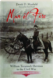 MAN OF FIRE: William Tecumseh Sherman in the Civil War