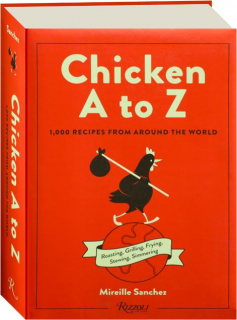 CHICKEN A TO Z: 1,000 Recipes from Around the World