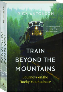TRAIN BEYOND THE MOUNTAINS: Journeys on the Rocky Mountaineer