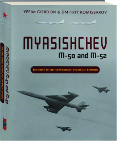 MYASISHCHEV M-50 AND M-52: The First Soviet Supersonic Strategic Bomber