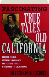 FASCINATING TRUE TALES FROM OLD CALIFORNIA