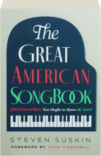 THE GREAT AMERICAN SONGBOOK: 201 Favorites You Ought to Know (& Love)