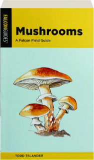 MUSHROOMS, SECOND EDITION: A Falcon Field Guide