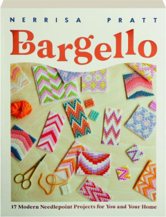 BARGELLO: 17 Modern Needlepoint Projects for You and Your Home