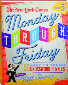 <I>THE NEW YORK TIMES</I> MONDAY THROUGH FRIDAY EASY TO TOUGH CROSSWORD PUZZLES, VOLUME 5