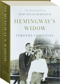 HEMINGWAY'S WIDOW: The Life and Legacy of Mary Walsh Hemingway