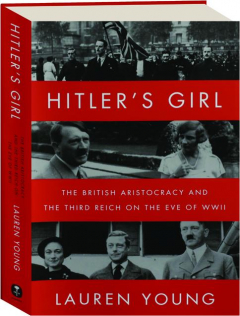 HITLER'S GIRL: The British Aristocracy and the Third Reich on the Eve of WWII
