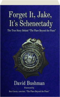 FORGET IT, JAKE, IT'S SCHENECTADY: The True Story Behind "The Place Beyond the Pines"