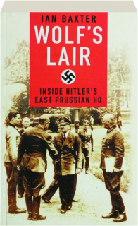 WOLF'S LAIR: Inside Hitler's East Prussian HQ