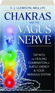CHAKRAS AND THE VAGUS NERVE: Tap into the Healing Combination of Subtle Energy & Your Nervous System