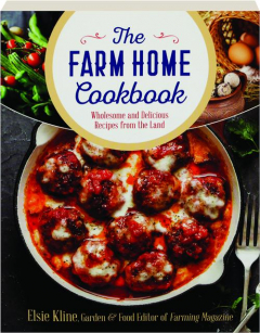 THE FARM HOME COOKBOOK: Wholesome and Delicious Recipes from the Land