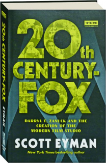 20TH CENTURY-FOX: Darryl F. Zanuck and the Creation of the Modern Film Studio