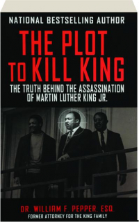 THE PLOT TO KILL KING: The Truth Behind the Assassination of Martin Luther King Jr