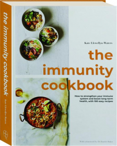 THE IMMUNITY COOKBOOK: How to Strengthen Your Immune System and Boost Long-Term Health with 100 Easy Recipes