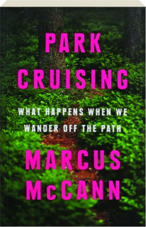 PARK CRUISING: What Happens When We Wander Off the Path