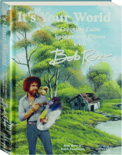 IT'S YOUR WORLD: Creating Calm Spaces and Places with Bob Ross
