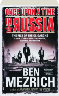 ONCE UPON A TIME IN RUSSIA: The Rise of the Oligarchs
