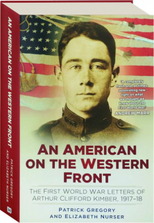 AN AMERICAN ON THE WESTERN FRONT: The First World War Letters of Arthur Clifford Kimber, 1917-18