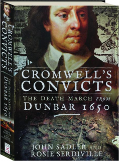 CROMWELL'S CONVICTS: The Death March from Dunbar 1650