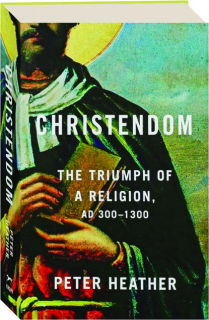 CHRISTENDOM: The Triumph of a Religion, AD 300-1300