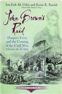 JOHN BROWN'S RAID: Harpers Ferry and the Coming of the Civil War, October 16-18, 1859
