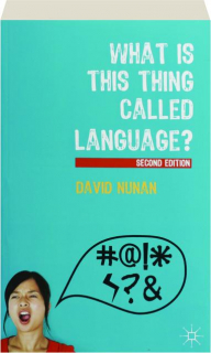 WHAT IS THIS THING CALLED LANGUAGE? SECOND EDITION
