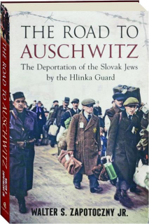THE ROAD TO AUSCHWITZ: The Deportation of the Slovak Jews by the Hlinka Guard