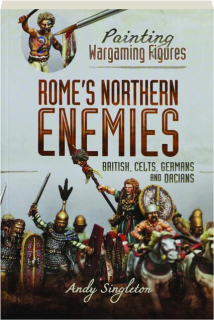 ROME'S NORTHERN ENEMIES: Painting Wargaming Figures