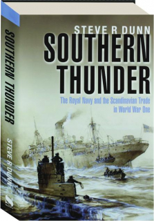 SOUTHERN THUNDER: The Royal Navy and the Scandinavian Trade in World War One
