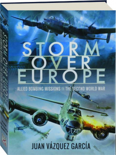 STORM OVER EUROPE: Allied Bombing Missions in the Second World War