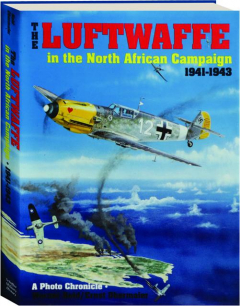 THE LUFTWAFFE IN THE NORTH AFRICAN CAMPAIGN 1941-1943: A Photo Chronicle