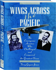 WINGS ACROSS THE PACIFIC: The Courageous Aviators Who Challenged and Conquered the Greatest Ocean
