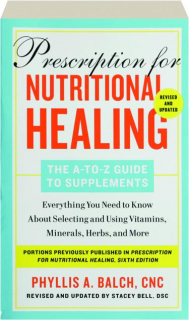 PRESCRIPTION FOR NUTRITIONAL HEALING, REVISED: The A-Z Guide to Supplements