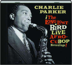 CHARLIE PARKER: The Long Lost Bird Live Afro-Cubop Recordings!