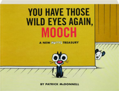 YOU HAVE THOSE WILD EYES AGAIN, MOOCH: A New <I>Mutts</I> Treasury