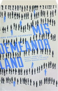 MISDEMEANORLAND: Criminal Courts and Social Control in an Age of Broken Windows Policing