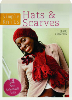 SIMPLE KNITS HATS & SCARVES: 14 Easy Fashionable Knits