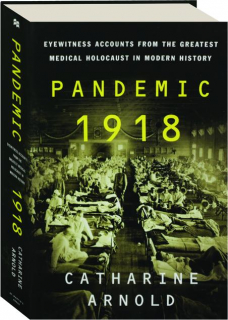 PANDEMIC 1918: Eyewitness Accounts from the Greatest Medical Holocaust in Modern History