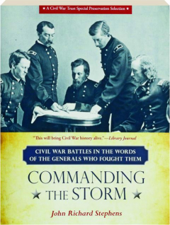 COMMANDING THE STORM: Civil War Battles in the Words of the Generals Who Fought Them