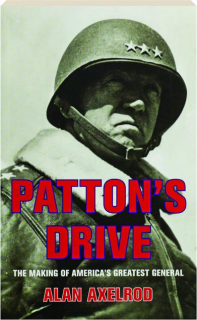 PATTON'S DRIVE: The Making of America's Greatest General