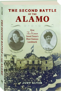 THE SECOND BATTLE OF THE ALAMO: How Two Women Saved Texas's Most Famous Landmark