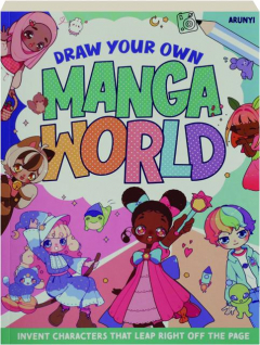 DRAW YOUR OWN MANGA WORLD: Invent Characters That Leap Right Off the Page