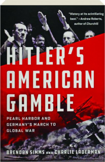 HITLER'S AMERICAN GAMBLE: Pearl Harbor and Germany's March to Global War