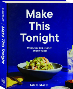 MAKE THIS TONIGHT: Recipes to Get Dinner on the Table